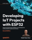 Developing IoT Projects with ESP32 : Unlock the full Potential of ESP32 in IoT development to create production-grade smart devices - eBook