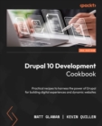Drupal 10 Development Cookbook : Practical recipes to harness the power of Drupal for building digital experiences and dynamic websites - eBook