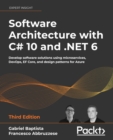 Software Architecture with C# 10 and .NET 6 : Develop software solutions using microservices, DevOps, EF Core, and design patterns for Azure - eBook