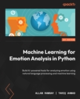 Machine Learning for Emotion Analysis in Python : Build AI-powered tools for analyzing emotion using natural language processing and machine learning - eBook