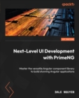 Next-Level UI Development with PrimeNG : Master the versatile Angular component library to build stunning Angular applications - eBook