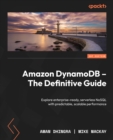 Amazon DynamoDB - The Definitive Guide : Explore enterprise-ready, serverless NoSQL with predictable, scalable performance - eBook