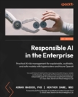 Responsible AI in the Enterprise : Practical AI risk management for explainable, auditable, and safe models with hyperscalers and Azure OpenAI - eBook
