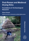 Post-Roman and Medieval Drying Kilns : Foundations of Archaeological Research - Book