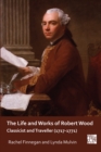 The Life and Works of Robert Wood : Classicist and Traveller (1717-1771) - eBook