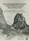 The Archaeological Excavations in the Castel Corno Caves (Isera, Trento, Italy) : Burial Places and Settlement of a Small Alpine Community between the 25th and 17th Centuries BC - Book
