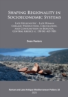 Shaping Regionality in Socio-Economic Systems: Late Hellenistic - Late Roman Ceramic Production, Circulation, and Consumption in Boeotia, Central Greece (c. 150 BC-AD 700) - eBook