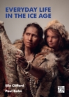 Everyday Life in the Ice Age : A New Study of Our Ancestors - eBook