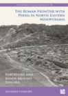 The Roman Frontier with Persia in North-Eastern Mesopotamia : Fortresses and Roads around Singara - eBook