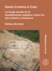 Santa Cristina in Caio : La lunga durata di un insediamento pubblico viario tra eta romana e medioevo - eBook