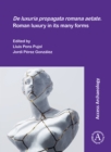 De luxuria propagata romana aetate. Roman luxury in its many forms - eBook