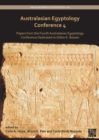 Australasian Egyptology Conference 4 : Papers from the Fourth Australasian Egyptology Conference Dedicated to Gillian E. Bowen - Book
