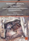 Normative, Atypical or Deviant? Interpreting Prehistoric and Protohistoric Child Burial Practices - Book
