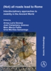 (Not) All Roads Lead to Rome : Interdisciplinary Approaches to Mobility in the Ancient World - eBook