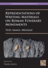 Representations of Writing Materials on Roman Funerary Monuments : Text, Image, Message - Book