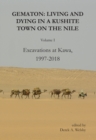 Gematon : Living and Dying in a Kushite Town on the Nile, Volume I: Excavations at Kawa, 1997-2018 - Book