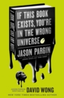 John Dies at the End - If This Book Exists, You're in the Wrong Universe - Book