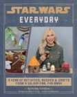 Star Wars Everyday: A Year of Activities, Recipes, and Crafts from a Galaxy Far, Far Away - Book
