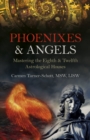 Phoenixes & Angels : Mastering the Eighth & Twelfth Astrological Houses - Book