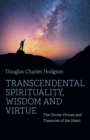 Transcendental Spirituality, Wisdom and Virtue : The Divine Virtues and Treasures of the Heart - eBook