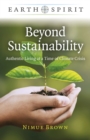 Beyond Sustainability : Authentic Living at a Time of Climate Crisis - eBook