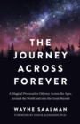 Journey Across Forever : A Magical Provocative Odyssey Across the Ages, Around the World & into the Great Beyond - eBook