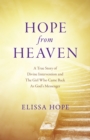 Hope From Heaven : A True Story Of Divine Intervention And The Girl Who Came Back As God's Messenger - eBook