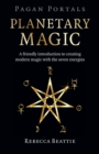 Pagan Portals: Planetary Magic : A friendly introduction to creating modern magic with the seven energies - Book