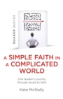 Quaker Quicks - A Simple Faith in a Complicated World : One Quaker's journey through doubt to faith - Book