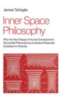 Inner Space Philosophy : Why the Next Stage of Human Development Should Be Philosophical, Explained Radically (Suitable for Wolves) - Book