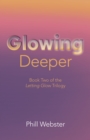 Glowing Deeper : Book Two of the Letting Glow Trilogy - eBook