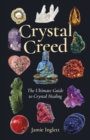 Crystal Creed : The Ultimate Guide to Crystal Healing - eBook