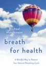 Breath for Health : A Mindful Way to Restore Your Natural Breathing Cycle - Book