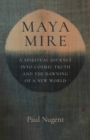 Maya Mire : A Spiritual Journey into Cosmic Truth and the Dawning of a New World - eBook