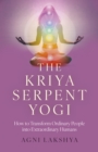 Kriya Serpent Yogi, The : How to Transform Ordinary People into Extraordinary Humans - Book