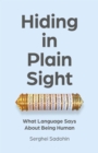 Hiding in Plain Sight : What Language Says About Being Human - eBook