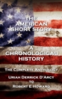 The American Short Story. A Chronological History : The Complete Anthology. Uriah Derrick D'Arcy to Robert E Howard - eBook