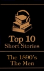 The Top 10 Short Stories - The 1890's - The Men - eBook