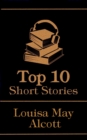 The Top 10 Short Stories - Louisa May Alcott - eBook