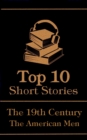 The Top 10 Short Stories - The 19th Century - The American Men - eBook