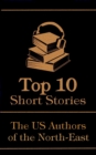 The Top 10 Short Stories - The US Authors of the North-East - eBook