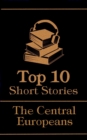 The Top 10 Short Stories - The Central Europeans - eBook