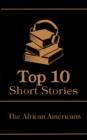 The Top 10 Short Stories - The African Americans - eBook