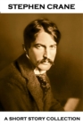 Stephen Crane - A Short Story Collection : The Open Boat, The Bride Comes to Yellow Sky, The Veteran & A Dark Brown Dog - eBook