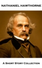 Nathaniel Hawthorne - A Short Story Collection : Doctor Heidegger's Experiment, Rappaccini's Daughter, The Birthmark & Young Goodman Brown - eBook