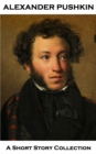 Alexander Pushkin - A Short Story Collection : The Queen of Spades, The Blizzard, The Stationmaster, The Shot & The Coffin Maker - eBook