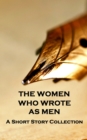 Women Who Wrote as Men - A Short Story Collection : The Gentler Sex, the more Literary pen - eBook