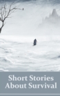 Short Stories About Survival : A collection of survival stories from some of the greatest authors in history. - eBook