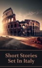 Short Stories Set In Italy - The English Language in a Foreign Land : Set upon even the most beautiful of backgrounds can lie the darkest secrets - eBook