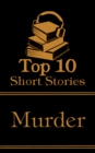 The Top 10 Short Stories - Murder : The top ten short murder stories of all time - eBook